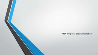 ANA- Purposes of documentation
 