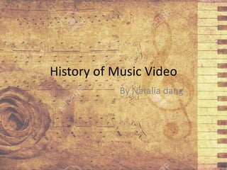 History of Music Video
By Natalia dang
 