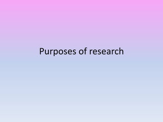 Purposes of research 
 