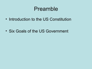 Preamble
• Introduction to the US Constitution
• Six Goals of the US Government
 