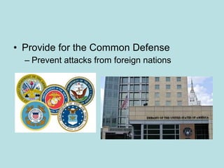 • Provide for the Common Defense
– Prevent attacks from foreign nations
 