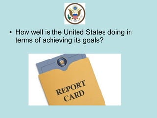 • How well is the United States doing in
terms of achieving its goals?
 