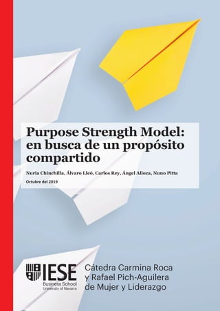 Octubre del 2019
Nuria Chinchilla, Álvaro Lleó, Carlos Rey, Ángel Alloza, Nuno Pitta
Purpose Strength Model:
en busca de un propósito
compartido
 