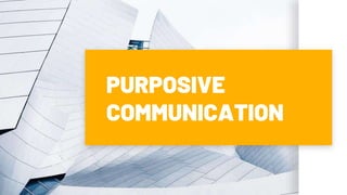 PURPOSIVE
COMMUNICATION
 