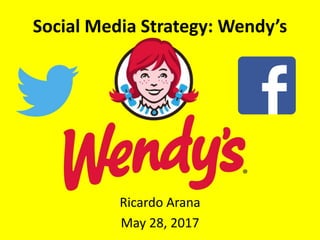 Social Media Strategy: Wendy’s
Ricardo Arana
May 28, 2017
 