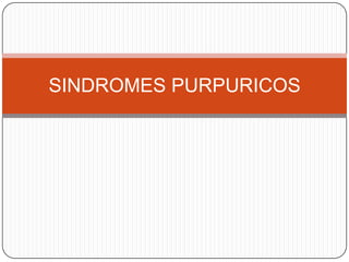 SINDROMES PURPURICOS 