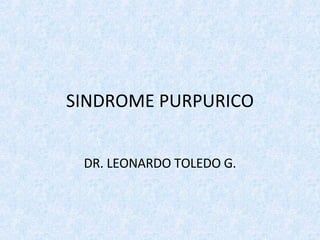 SINDROME PURPURICO DR. LEONARDO TOLEDO G. 