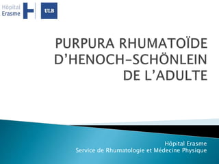 Hôpital Erasme
Service de Rhumatologie et Médecine Physique
 