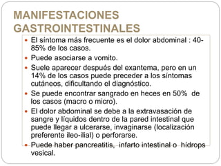 MANIFESTACIONES
GASTROINTESTINALES
 El síntoma más frecuente es el dolor abdominal : 40-
85% de los casos.
 Puede asocia...
