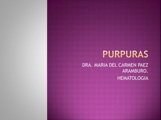 DRA. MARIA DEL CARMEN PAEZ
ARAMBURO.
HEMATOLOGIA
 