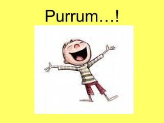 Purrum…! 