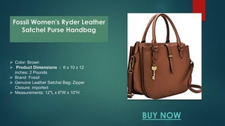 Fossil Women's Ryder Leather
Satchel Purse Handbag
BUY NOW
 Color: Brown
 Product Dimensions : 6 x 10 x 12
inches; 2 Pou...