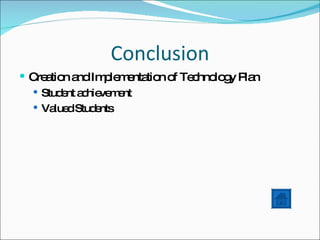Conclusion Creation and Implementation of Technology Plan Student achievement Valued Students 