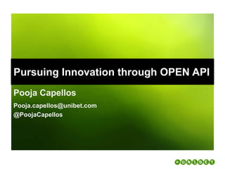 Pooja.capellos@unibet.com
@PoojaCapellos
Pursuing Innovation through OPEN API
Pooja Capellos
 