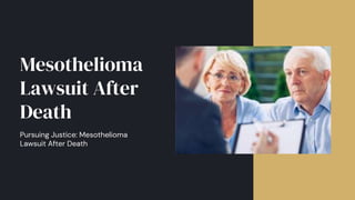 Pursuing Justice: Mesothelioma
Lawsuit After Death
Mesothelioma
Lawsuit After
Death
 