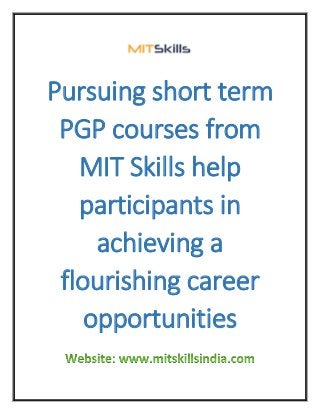 Pursuing short term
PGP courses from
MIT Skills help
participants in
achieving a
flourishing career
opportunities
 