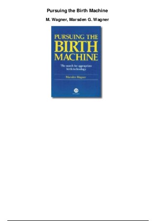 Pursuing the Birth Machine
M. Wagner, Marsden G. Wagner
 