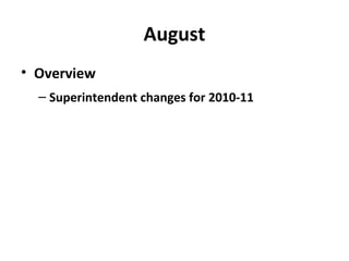 August
• Overview
– Superintendent changes for 2010-11
 