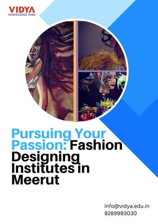 Pursuing Your
Passion: Fashion
Designing
Institutes in
Meerut
info@vidya.edu.in
9289993030
 