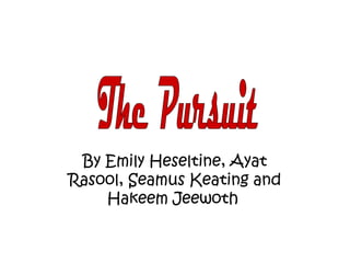 By Emily Heseltine, Ayat
Rasool, Seamus Keating and
Hakeem Jeewoth
 