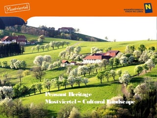 Peasant Heritage
Mostviertel – Cultural Landscape

 