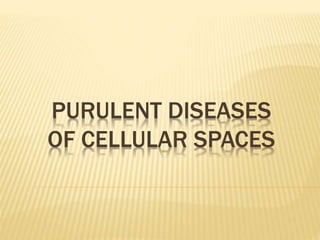 PURULENT DISEASES
OF CELLULAR SPACES
 