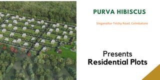 PURVA HIBISCUS
Singanallur Trichy Road, Coimbatore
Presents
Residential Plots
 
