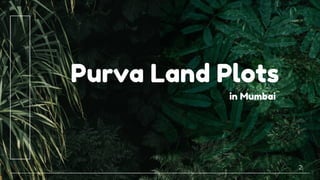2
Purva Land Plots
in Mumbai
 