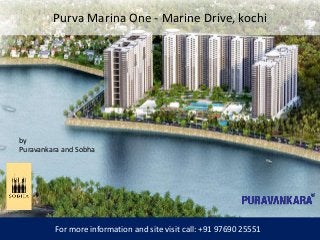 Purva Marina One - Marine Drive, kochi
For more information and site visit call: +91 97690 25551
by
Puravankara and Sobha
 