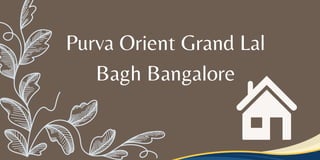 Purva Orient Grand Lal
Bagh Bangalore
 