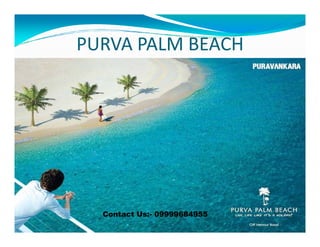 PURVA PALM BEACH

Contact Us:- 09999684955

 
