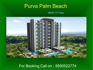 Purva Palm Beach
3BHK+3T Flats
For Booking Call on - 9590522774
 