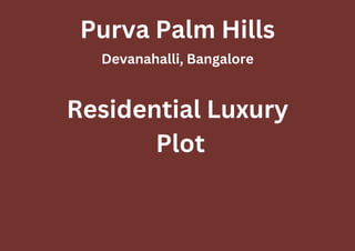 Purva Palm Hills
Devanahalli, Bangalore
Residential Luxury
Plot
 