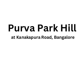 Purva Park Hill
at Kanakapura Road, Bangalore
 