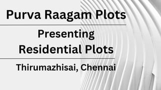 Purva Raagam Plots
Presenting
Residential Plots
Thirumazhisai, Chennai
 
