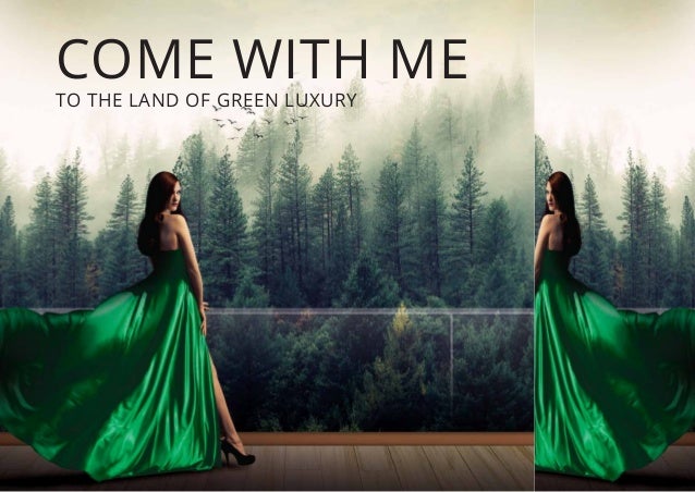 COME WITH ME
TO THE LAND OF GREEN LUXURY
 