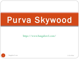 https://www.bangalore5.com/
3/24/2016bangalore5.com1
Purva Skywood
 