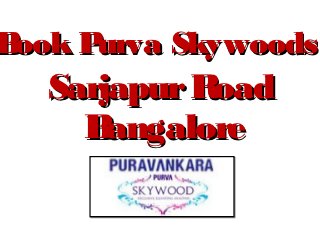 Book Purva Skywoods
   Sarjapur Road
     B angalore
 