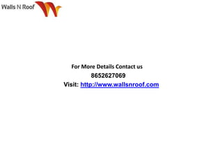 For More Details Contact us
8652627069
Visit: http://www.wallsnroof.com
 