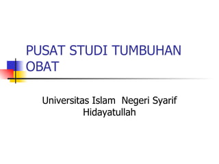PUSAT STUDI TUMBUHAN OBAT Universitas Islam  Negeri Syarif Hidayatullah 