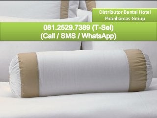 Distributor Bantal Hotel
Piranhamas Group
081.2529.7389 (T-Sel)
(Call / SMS / WhatsApp)
 