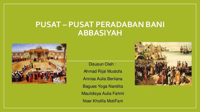 Pusat Pusat Peradaban Bani Abbasiyah Xi Iis 1 Kelompok 6 Pusat Pusat Peradaban Bani Abbasiyah Xi Iis 1 Kelompok 6