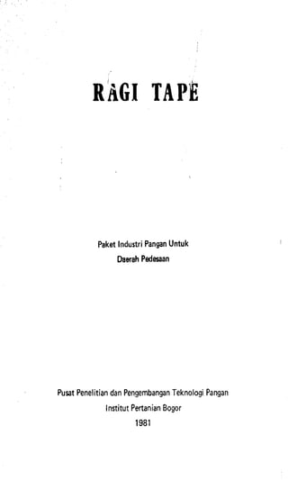Paket lndustri PanganUntuk
Daerah Pedesaan
Pusat Penelitiandan PengembanganTeknologi Pangan
lnstitut Pertanian Bogor
1981
 