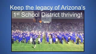 Keep the legacy of Arizona’s
1st School District thriving!
 