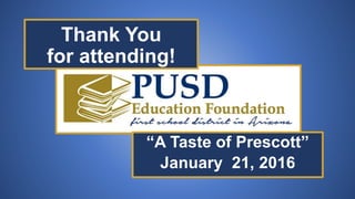 “A Taste of Prescott”
January 21, 2016
Thank You
for attending!
 