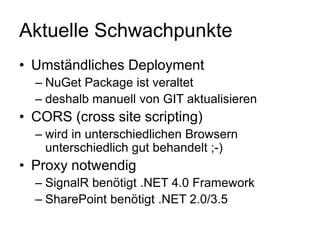 Aktuelle Schwachpunkte
• Umständliches Deployment
  – NuGet Package ist veraltet
  – deshalb manuell von GIT aktualisieren...
