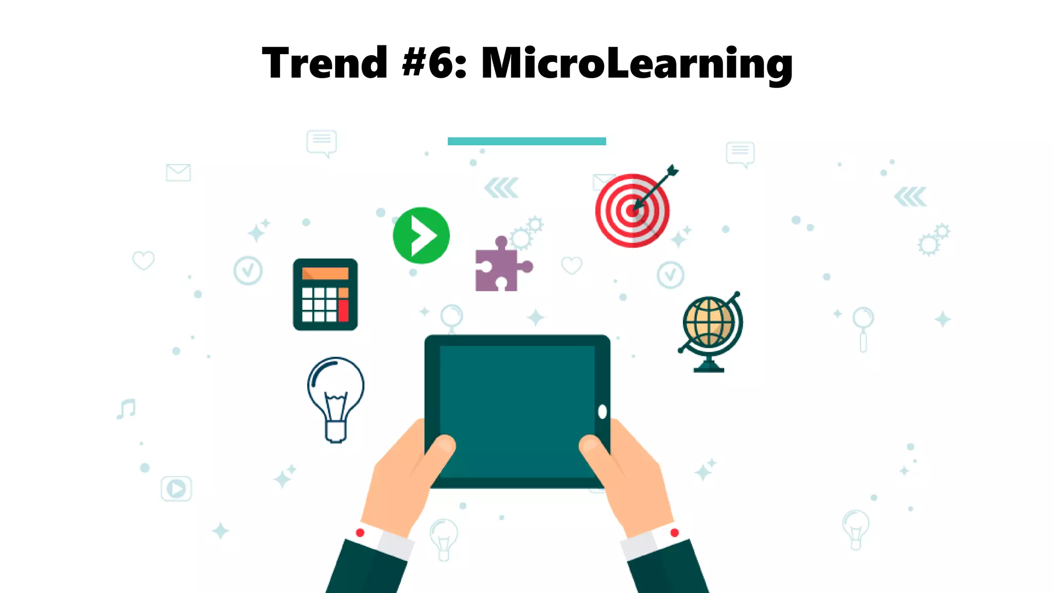 Trend #6: MicroLearning
 