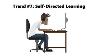 Trend #7: Self-Directed Learning
 