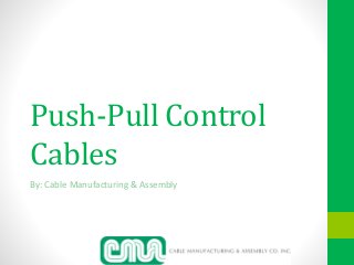 Push-Pull Control
Cables
By: Cable Manufacturing & Assembly
 
