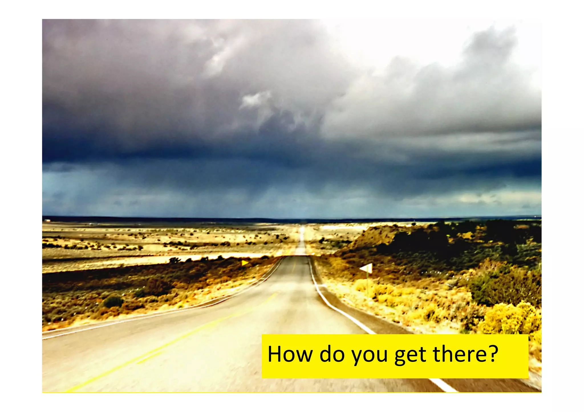 How	
  do	
  you	
  get	
  there?	
  

 